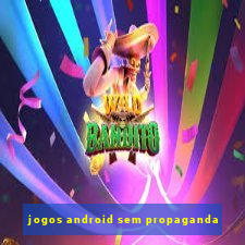 jogos android sem propaganda